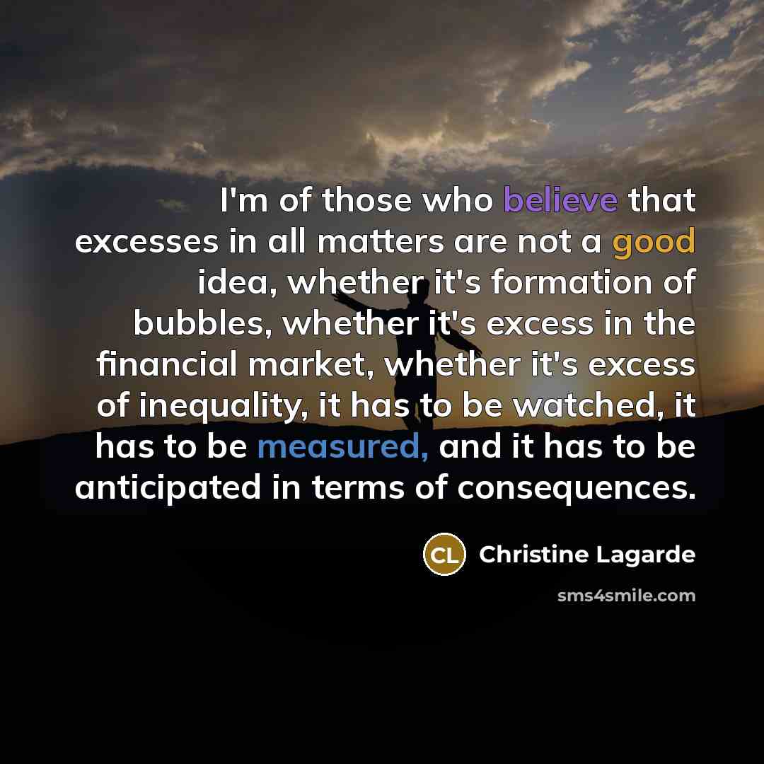 “I'm of those who believe that excesses in all matters…” quote by Christine Lagarde