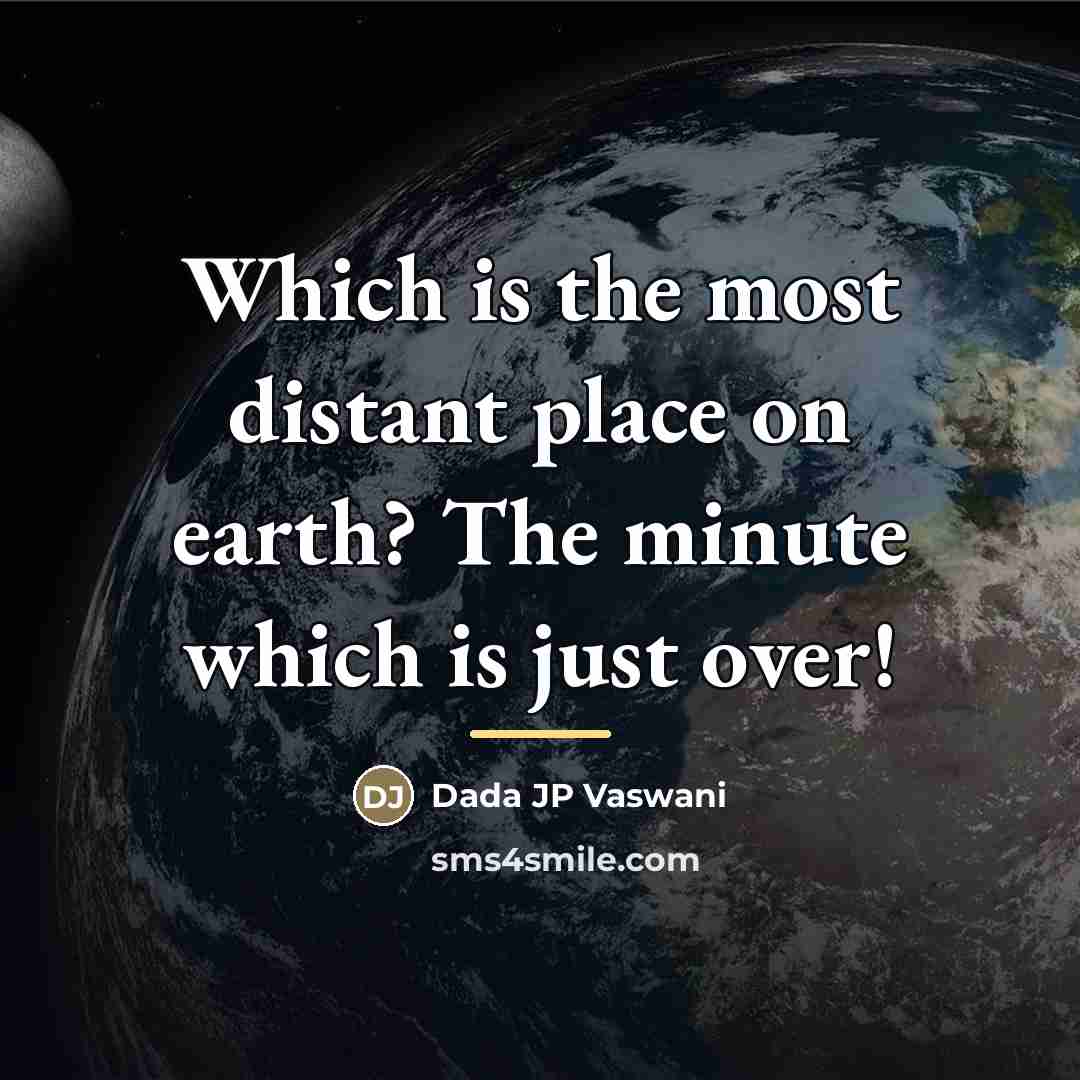 “Which is the most distant place on earth? The minute…” quote by Dada JP Vaswani