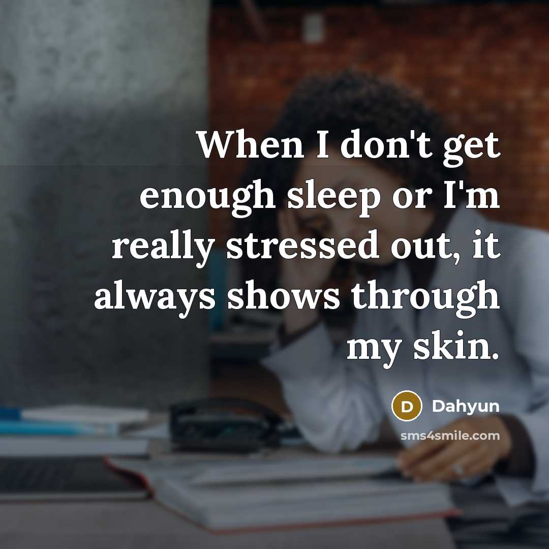 “When I don't get enough sleep or I'm really stressed…” quote by Dahyun