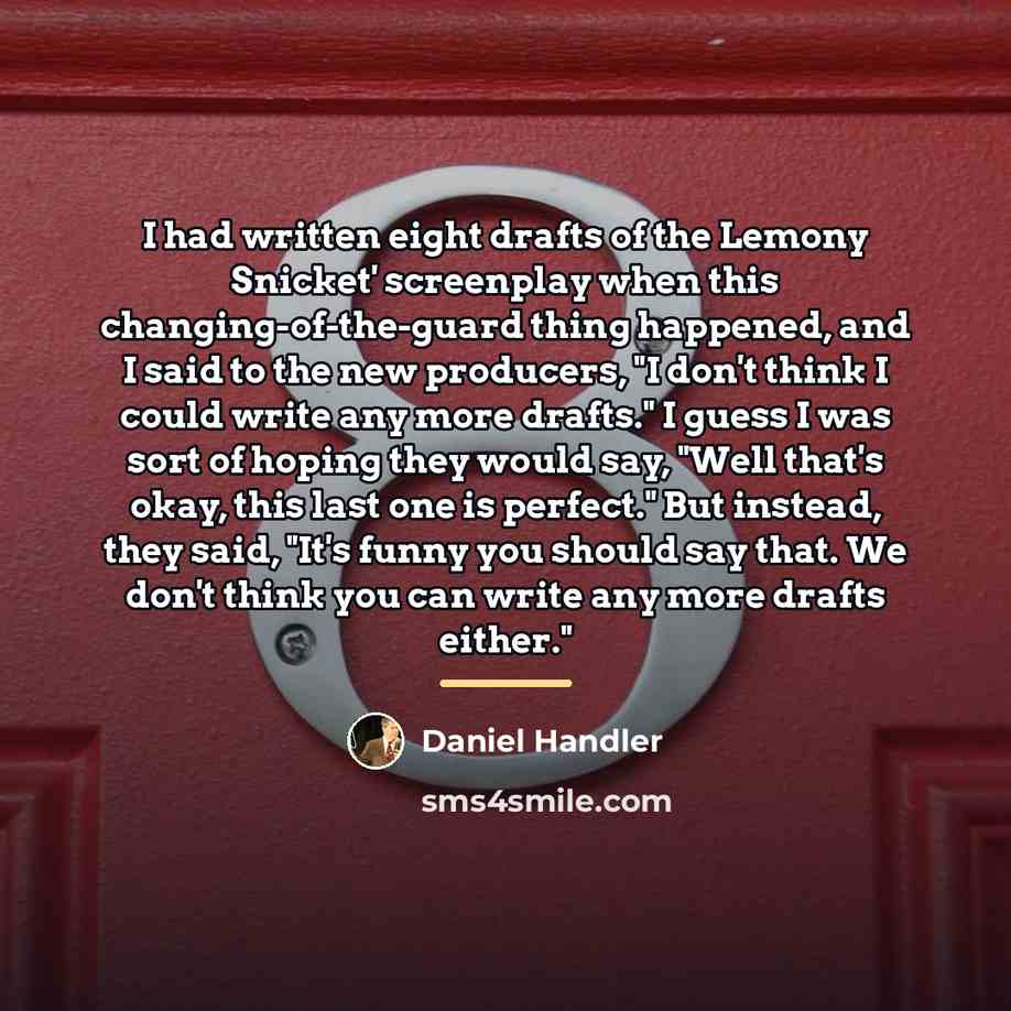 “I had written eight drafts of the Lemony Snicket' screenplay…” quote by Daniel Handler