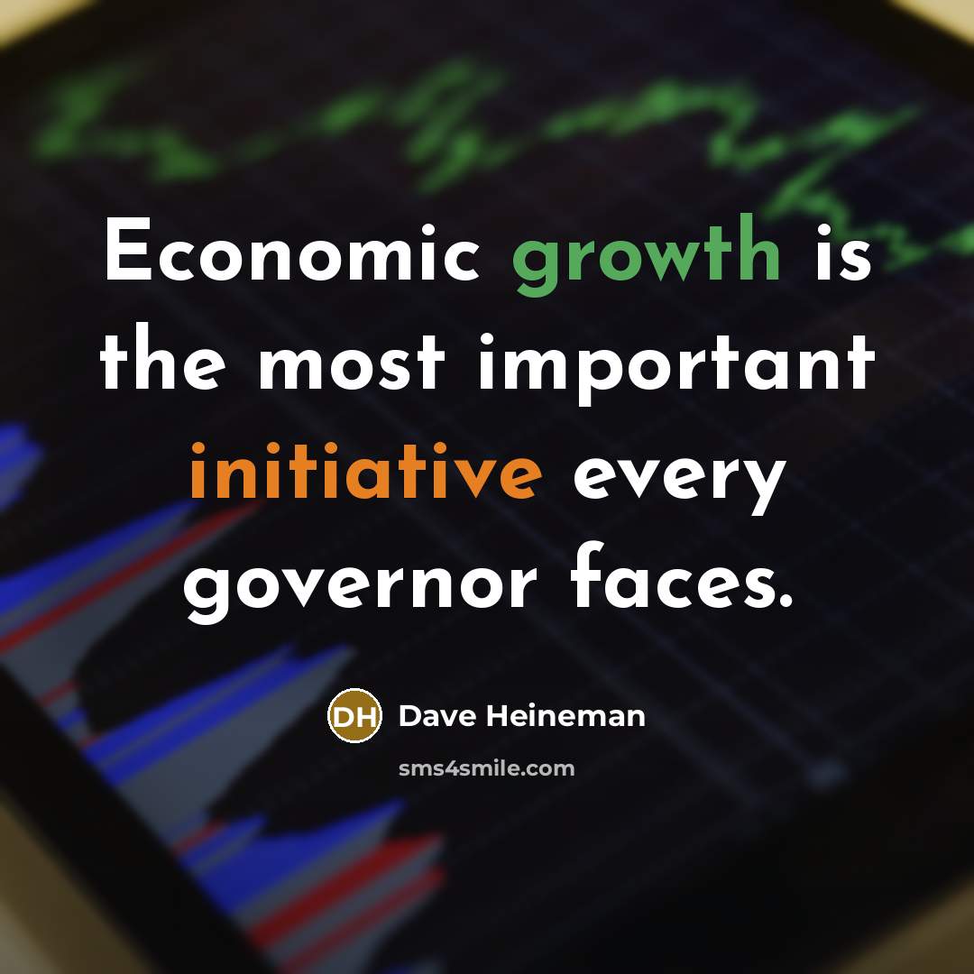 “Economic growth is the most important initiative every governor faces.…” quote by Dave Heineman