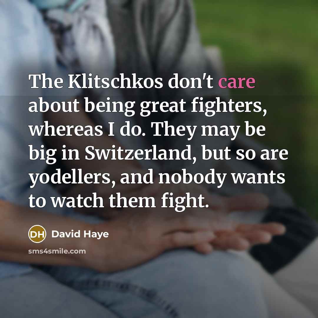 “The Klitschkos don't care about being great fighters, whereas I…” quote by David Haye