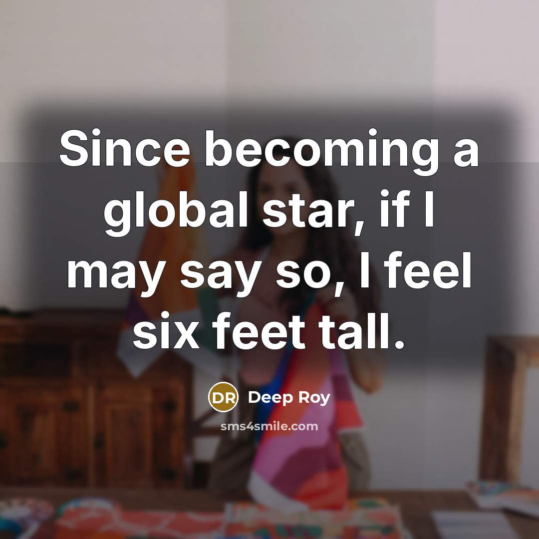 “Since becoming a global star, if I may say so,…” quote by Deep Roy