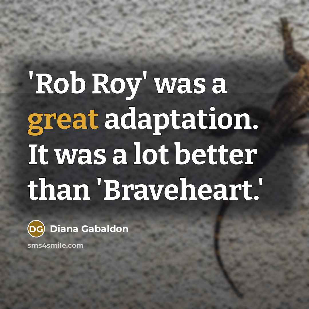 “'Rob Roy' was a great adaptation. It was a lot…” quote by Diana Gabaldon