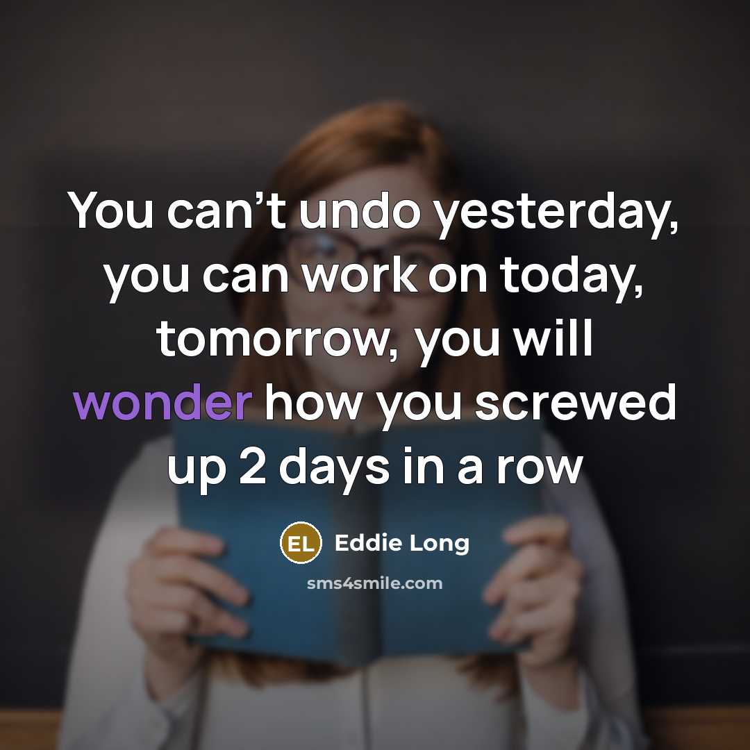 “You can't undo yesterday, you can work on today, tomorrow,…” quote by Eddie Long
