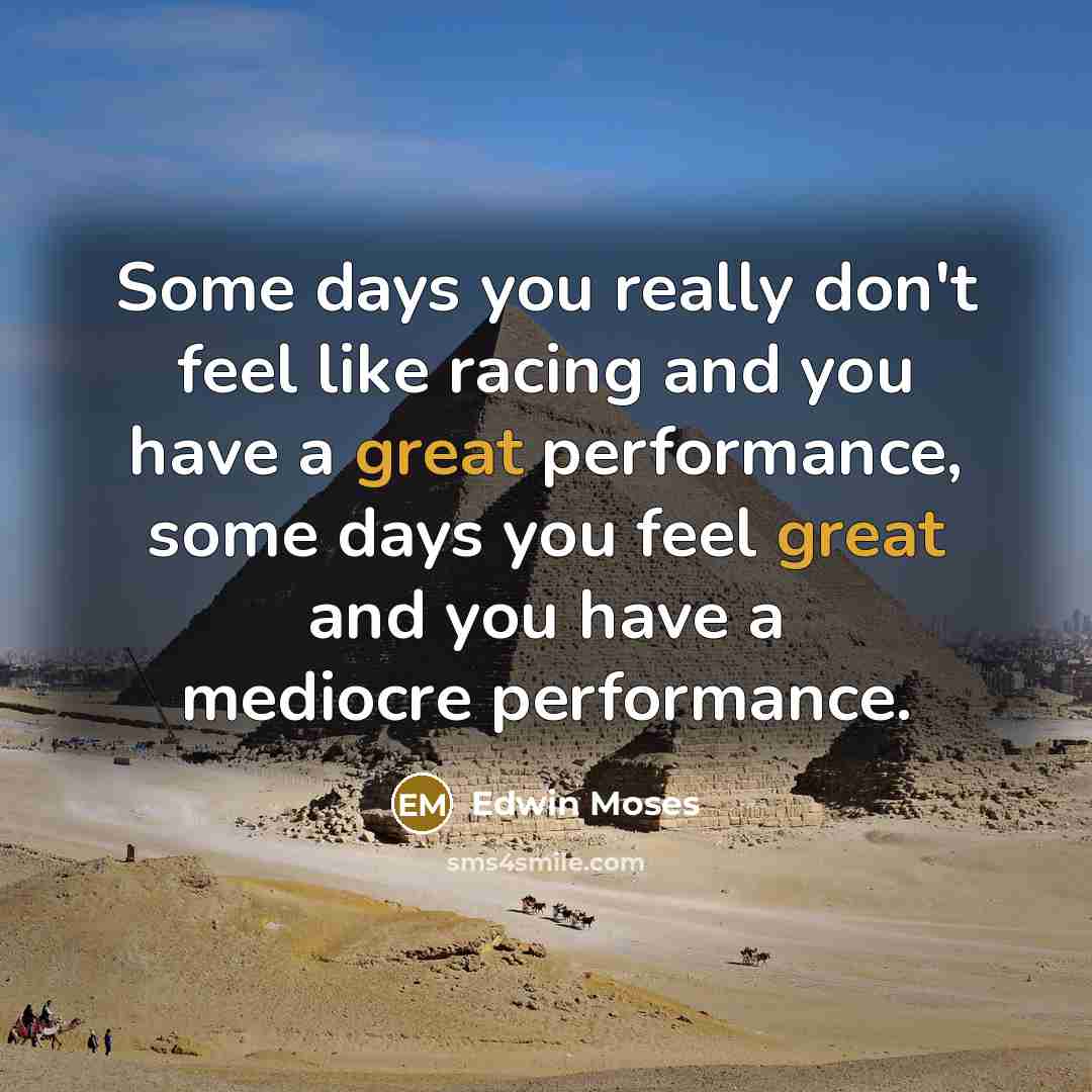 “Some days you really don't feel like racing and you…” quote by Edwin Moses