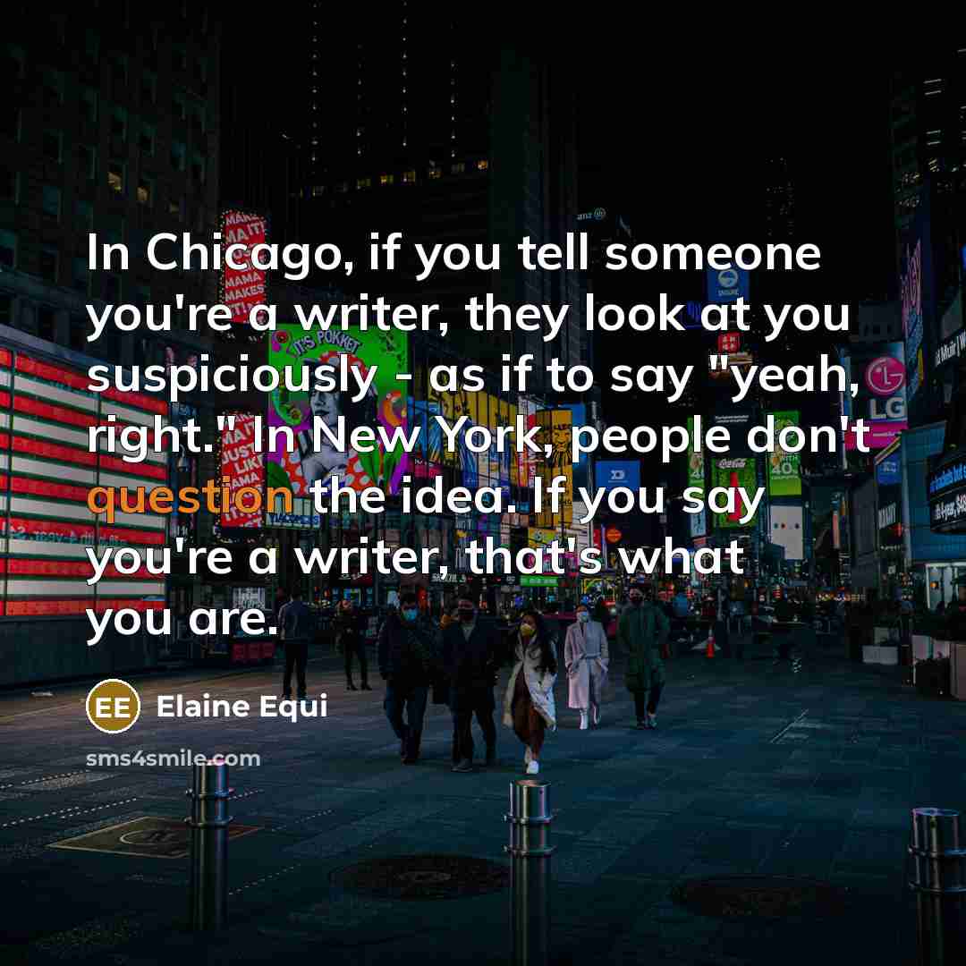 “In Chicago, if you tell someone you're a writer, they…” quote by Elaine Equi