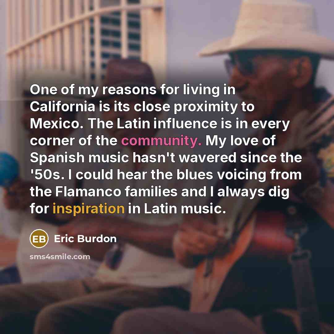 “One of my reasons for living in California is its…” quote by Eric Burdon