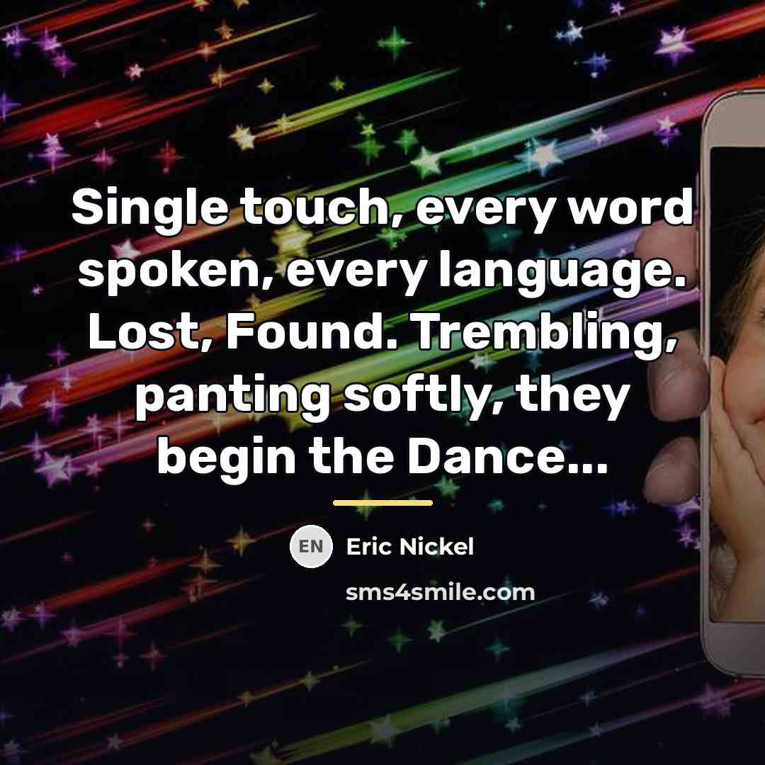 “Single touch, every word spoken, every language. Lost, Found. Trembling,…” quote by Eric Nickel
