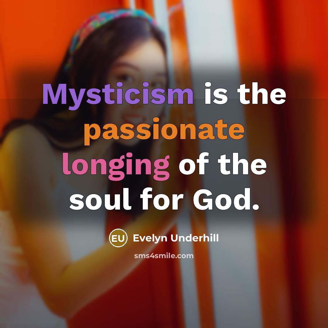 “Mysticism is the passionate longing of the soul for God.…” quote by Evelyn Underhill