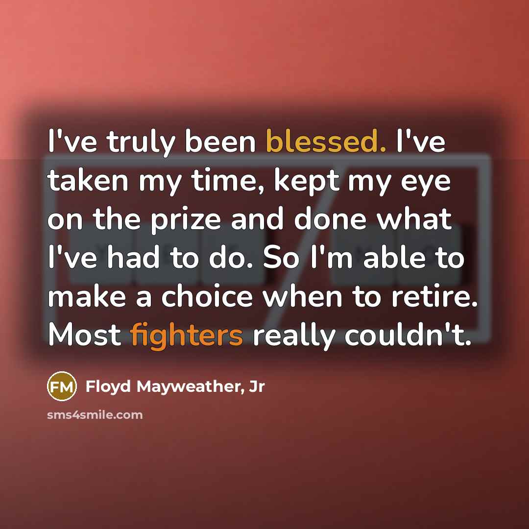 “I've truly been blessed. I've taken my time, kept my…” quote by Floyd Mayweather, Jr