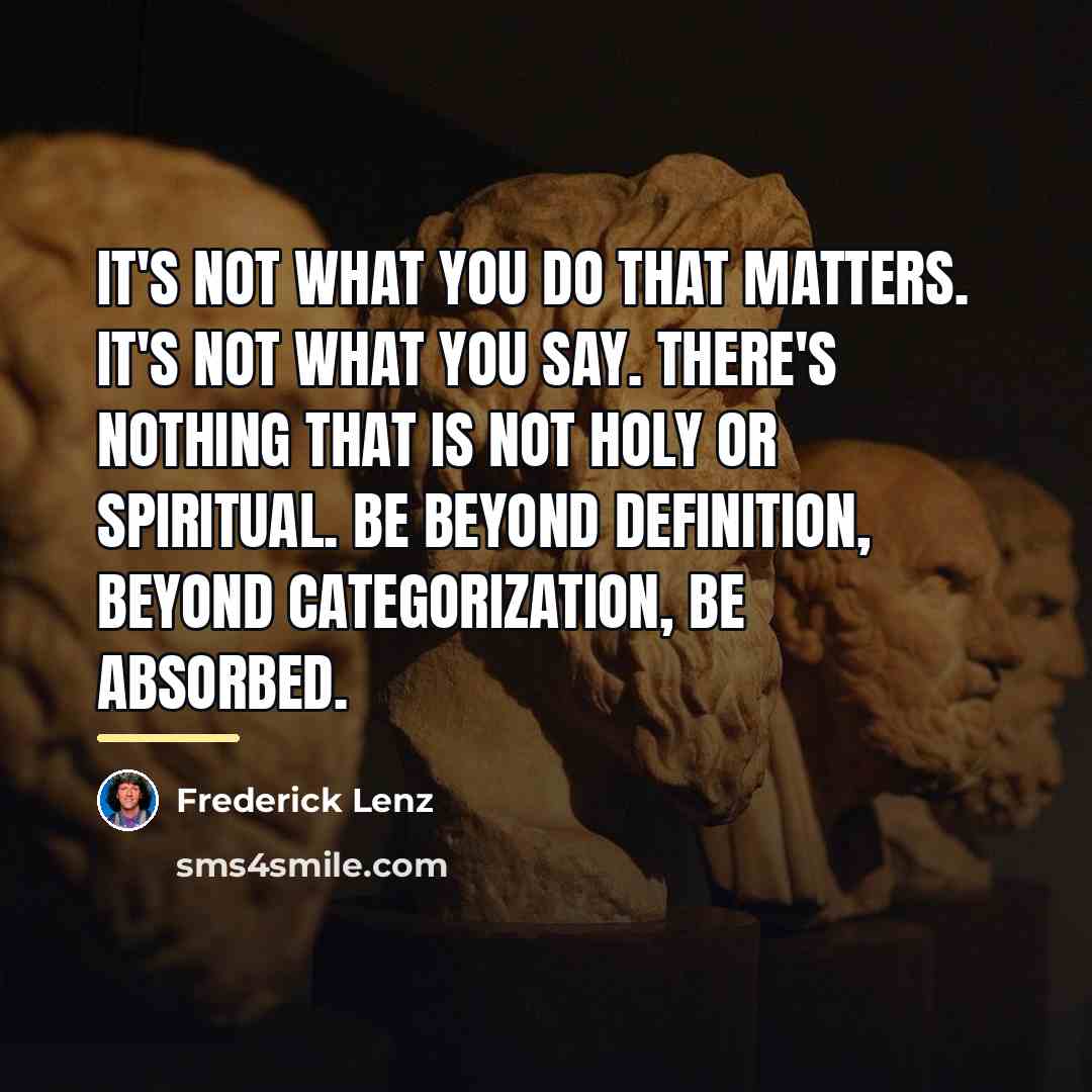 “It's not what you do that matters. It's not what…” quote by Frederick Lenz