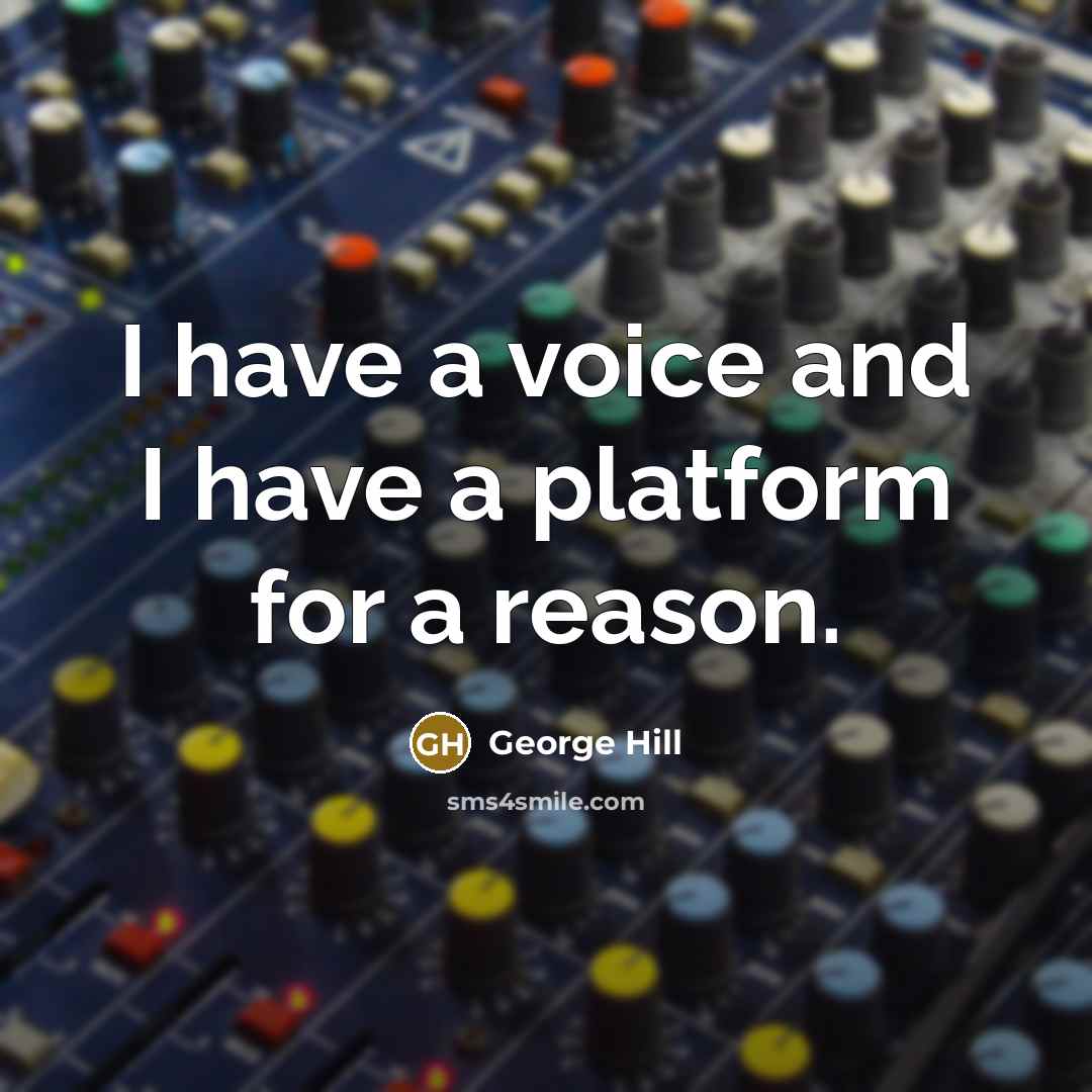 “I have a voice and I have a platform for…” quote by George Hill