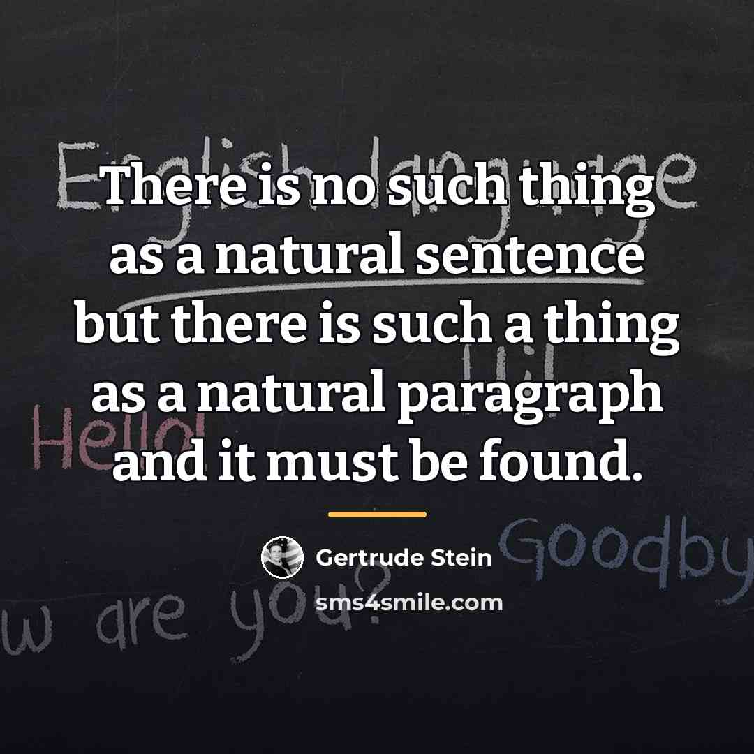 “There is no such thing as a natural sentence but…” quote by Gertrude Stein