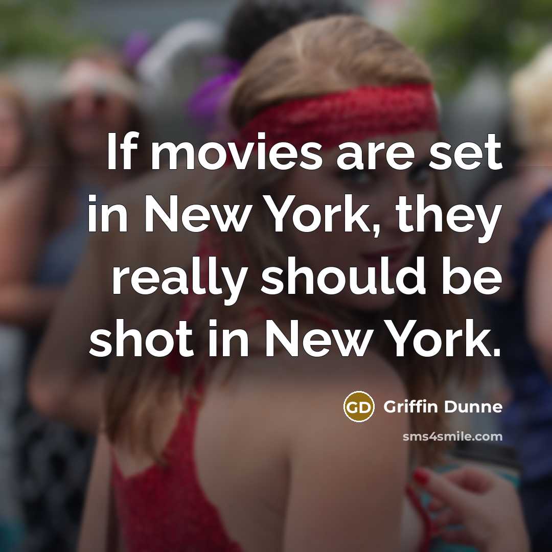 “If movies are set in New York, they really should…” quote by Griffin Dunne