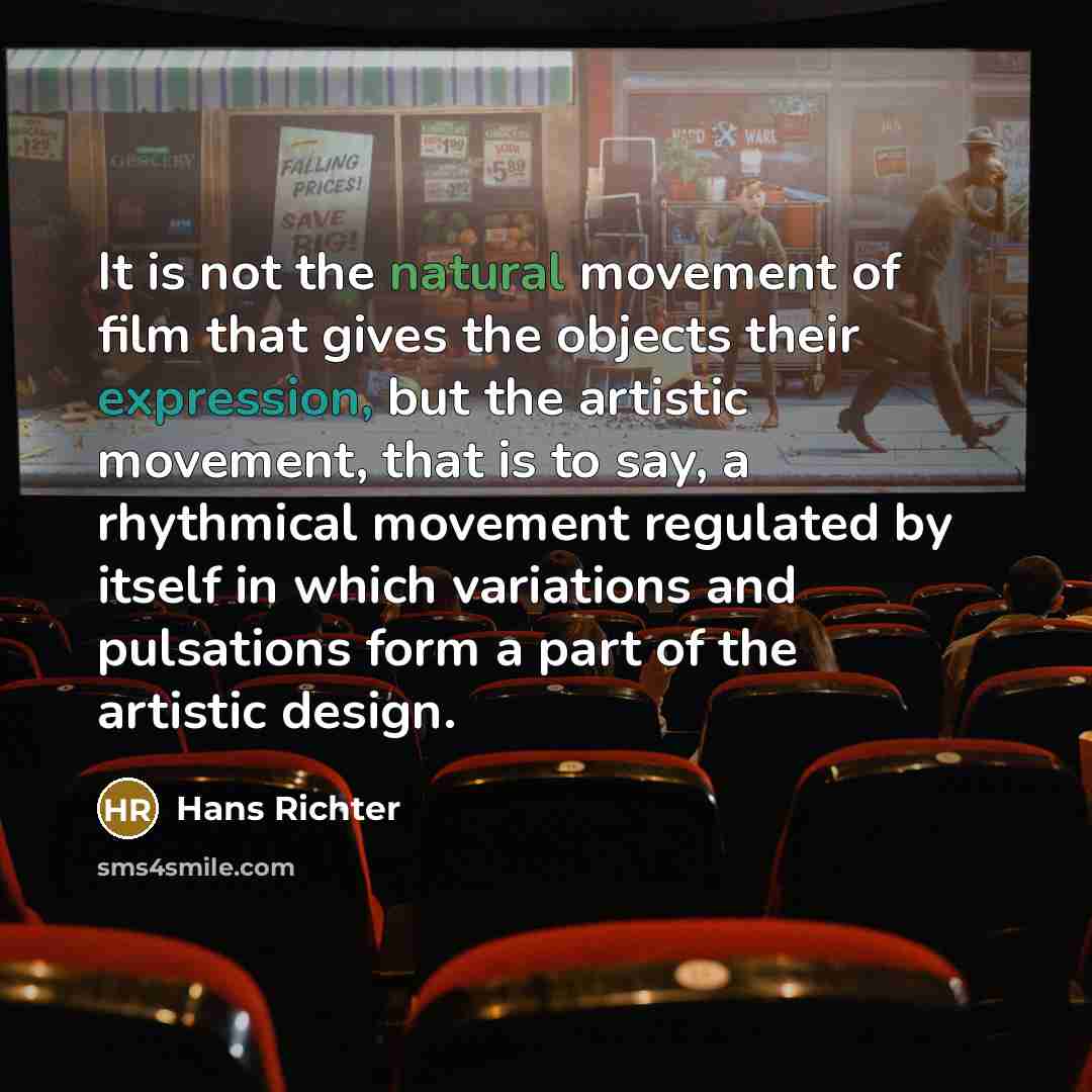 “It is not the natural movement of film that gives…” quote by Hans Richter