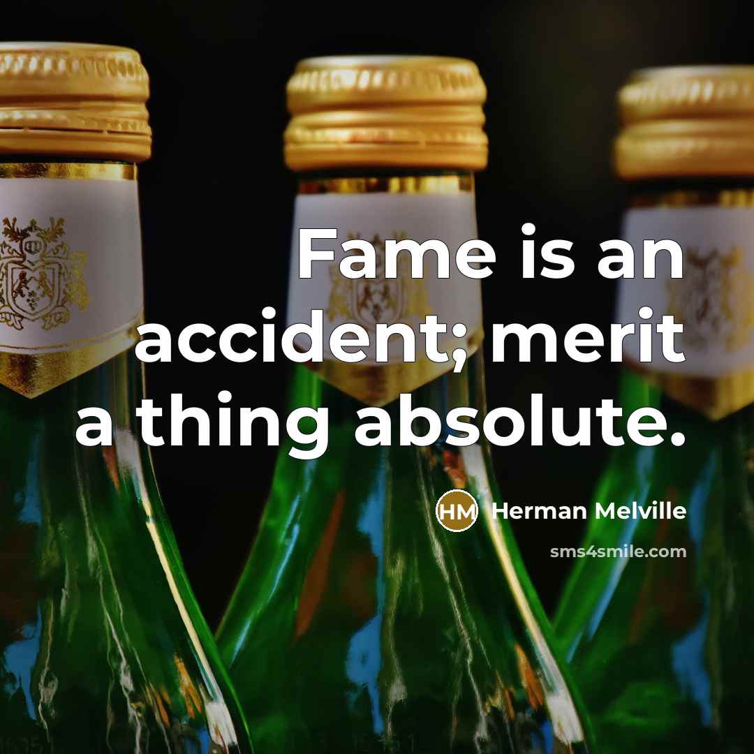 “Fame is an accident; merit a thing absolute.…” quote by Herman Melville