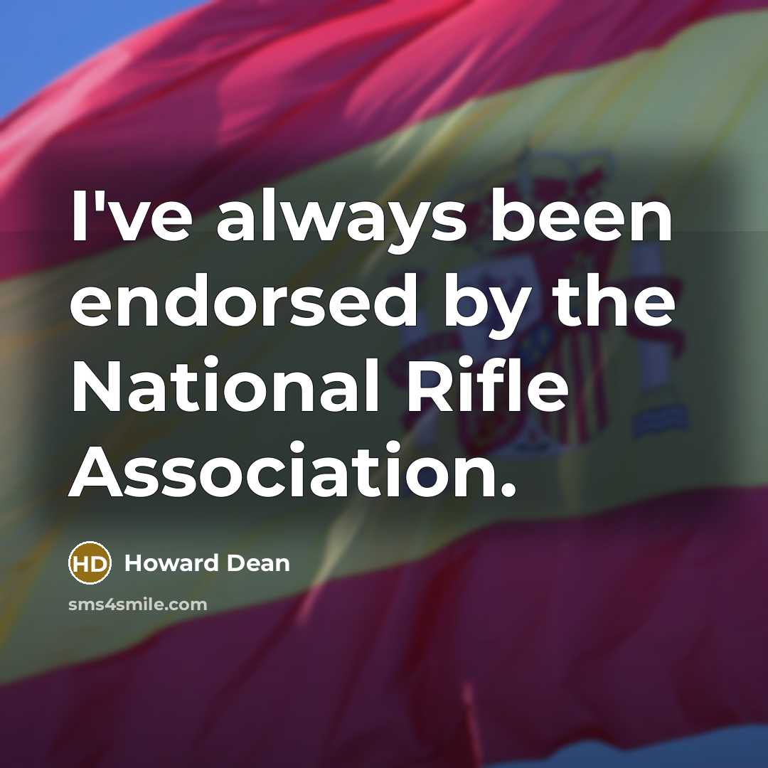“I've always been endorsed by the National Rifle Association.” quote by Howard Dean