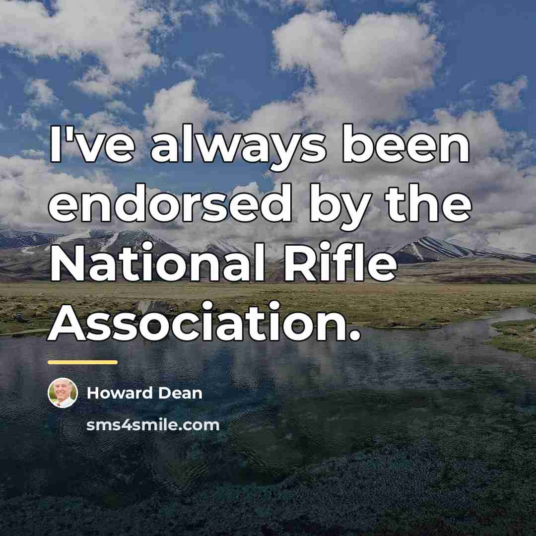 “I've always been endorsed by the National Rifle Association.…” quote by Howard Dean