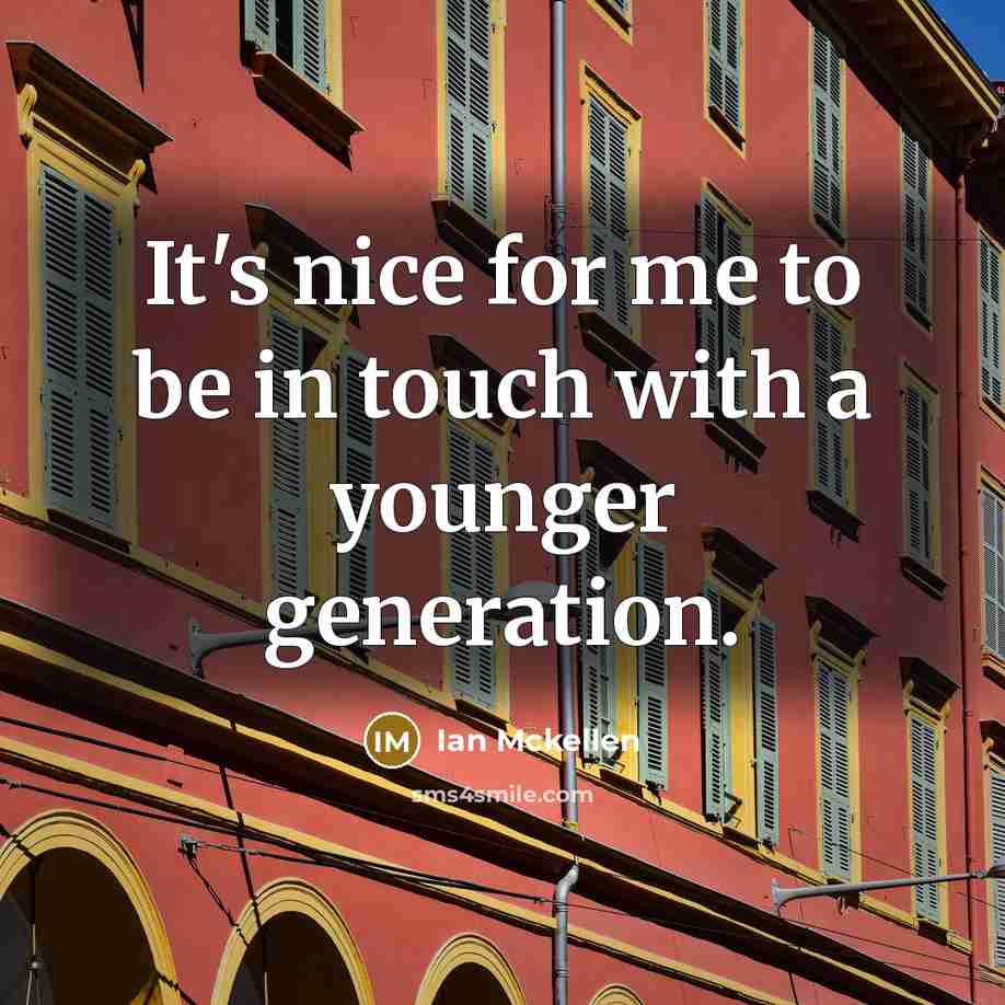 “It's nice for me to be in touch with a…” quote by Ian Mckellen