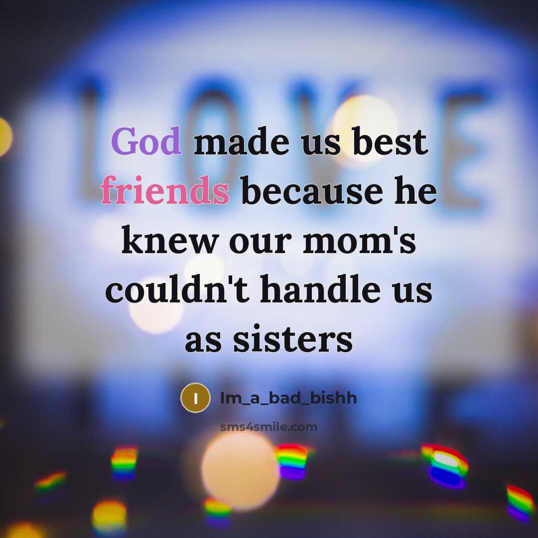 “God made us best friends because he knew our mom's…” quote by Im_a_bad_bishh