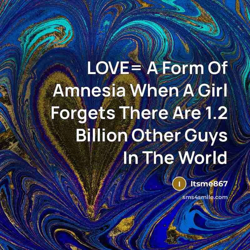 “LOVE= A Form Of Amnesia When A Girl Forgets There…” quote by Itsme867
