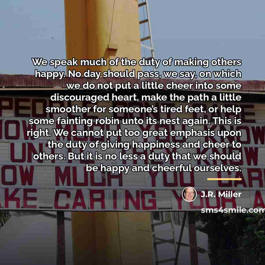 “We speak much of the duty of making others happy.…” quote by J.R. Miller