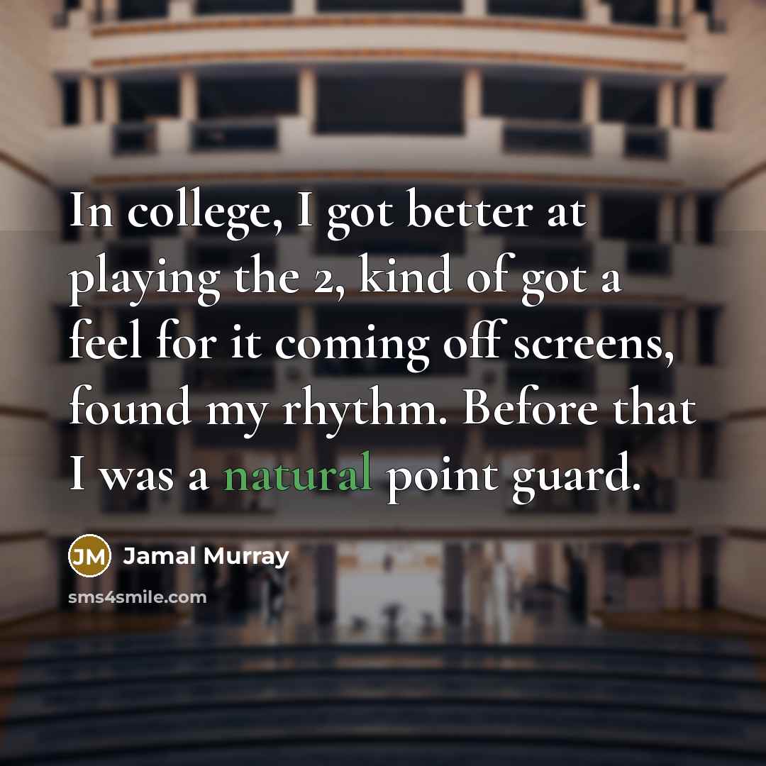“In college, I got better at playing the 2, kind…” quote by Jamal Murray