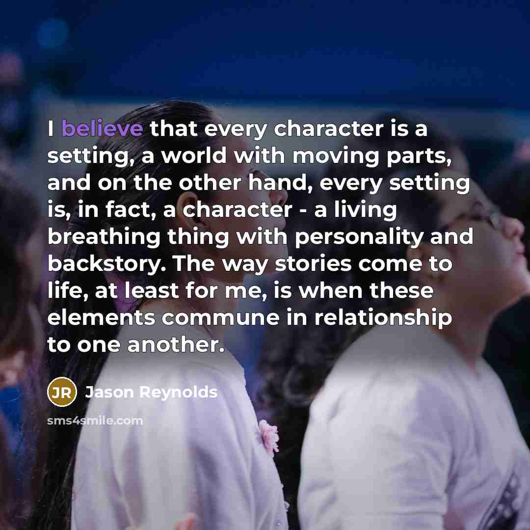“I believe that every character is a setting, a world…” quote by Jason Reynolds