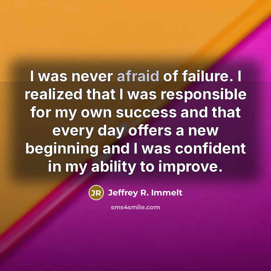 “I was never afraid of failure. I realized that I…” quote by Jeffrey R. Immelt