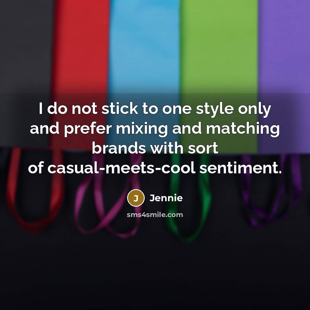 “I do not stick to one style only and prefer…” quote by Jennie