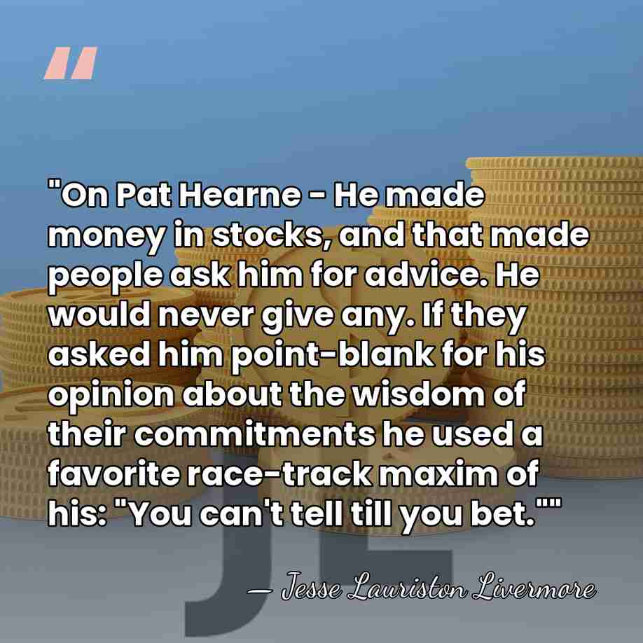 "On Pat Hearne - He made money in stocks, and that made&hellip; - Jesse Lauriston Livermore