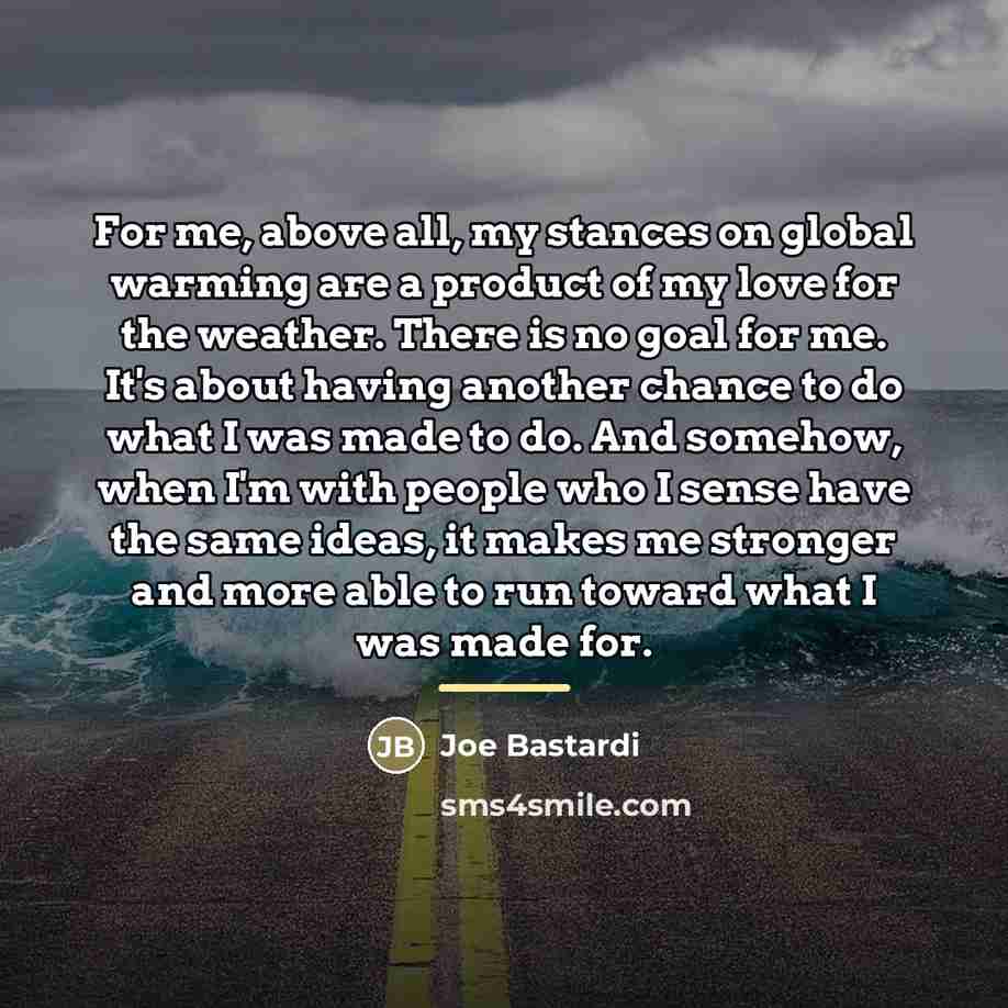 “For me, above all, my stances on global warming are…” quote by Joe Bastardi
