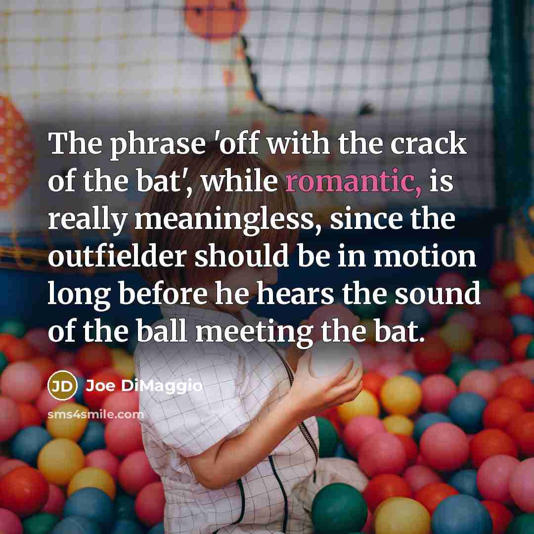 “The phrase 'off with the crack of the bat', while…” quote by Joe DiMaggio
