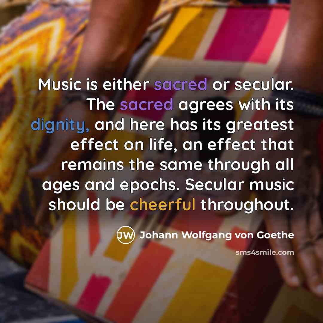 “Music is either sacred or secular. The sacred agrees with…” quote by Johann Wolfgang von Goethe