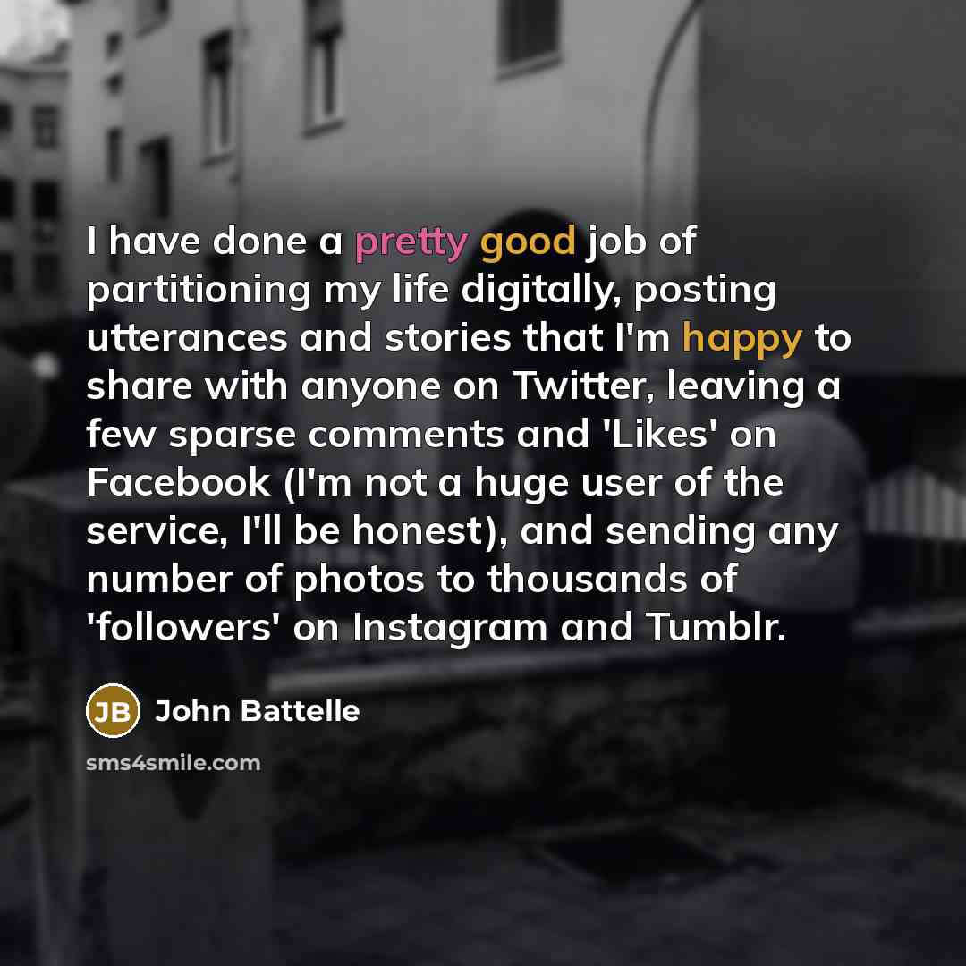 “I have done a pretty good job of partitioning my…” quote by John Battelle