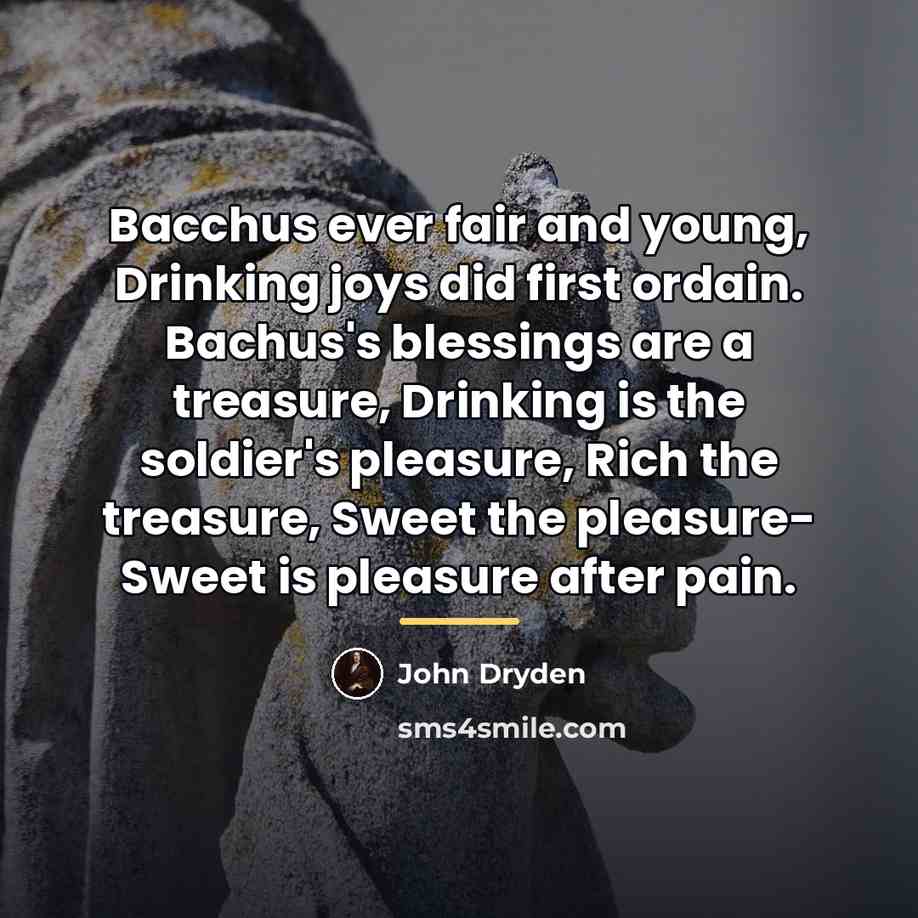 “Bacchus ever fair and young, Drinking joys did first ordain.…” quote by John Dryden