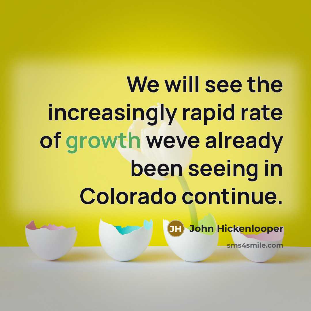 “We will see the increasingly rapid rate of growth weve…” quote by John Hickenlooper