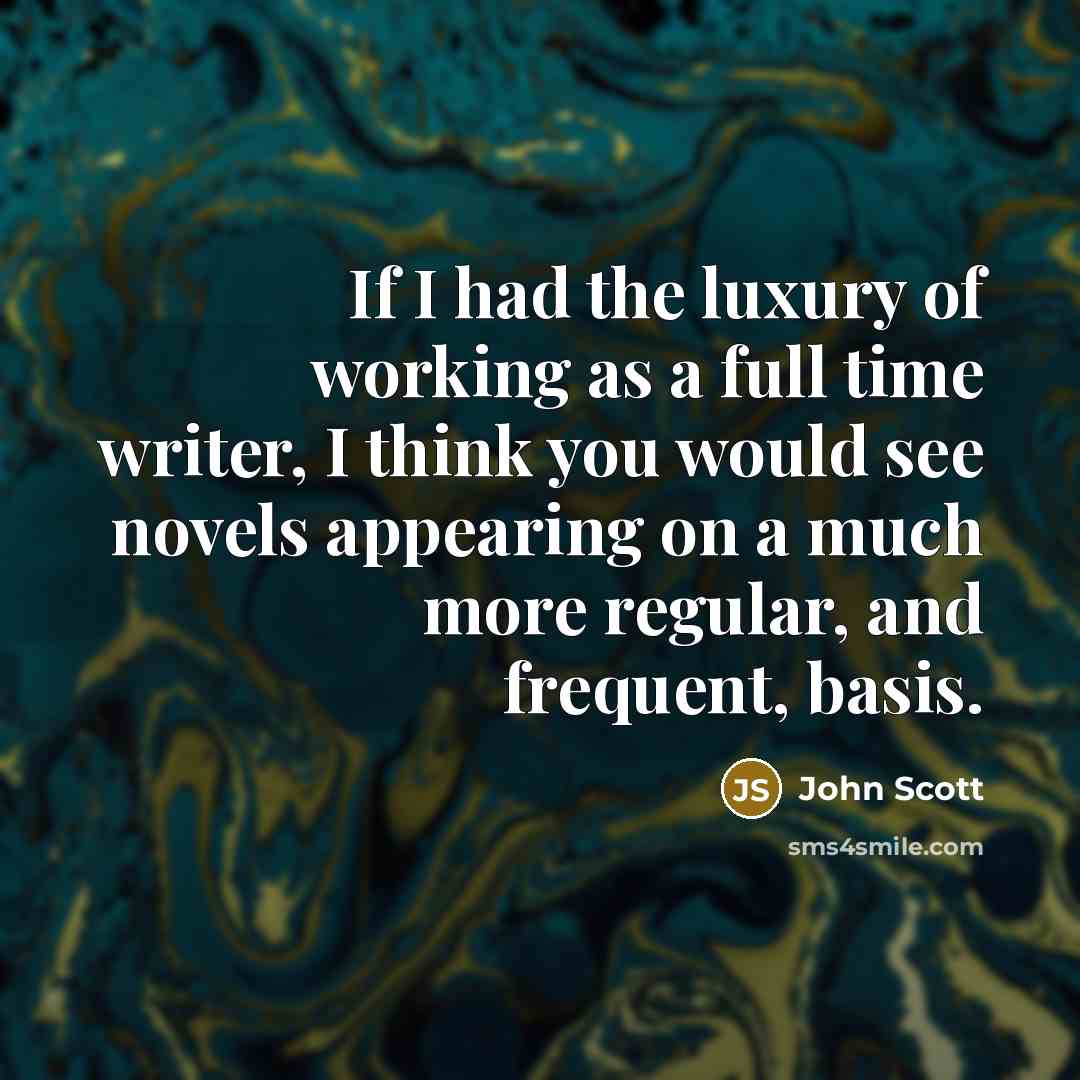“If I had the luxury of working as a full…” quote by John Scott