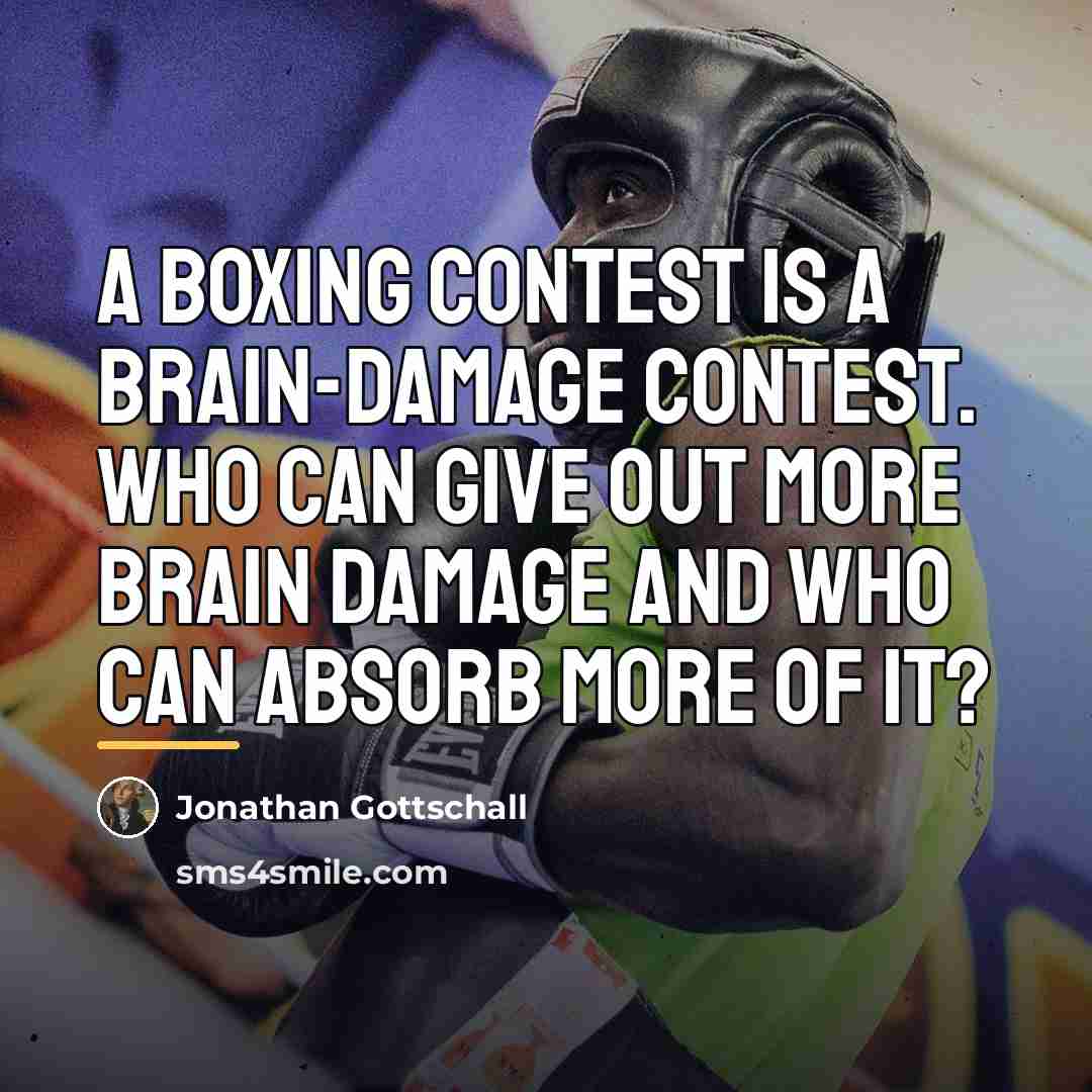 “A boxing contest is a brain-damage contest. Who can give…” quote by Jonathan Gottschall