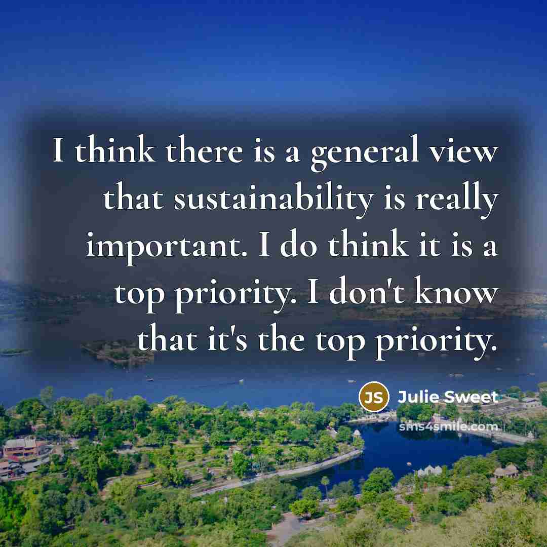 “I think there is a general view that sustainability is…” quote by Julie Sweet