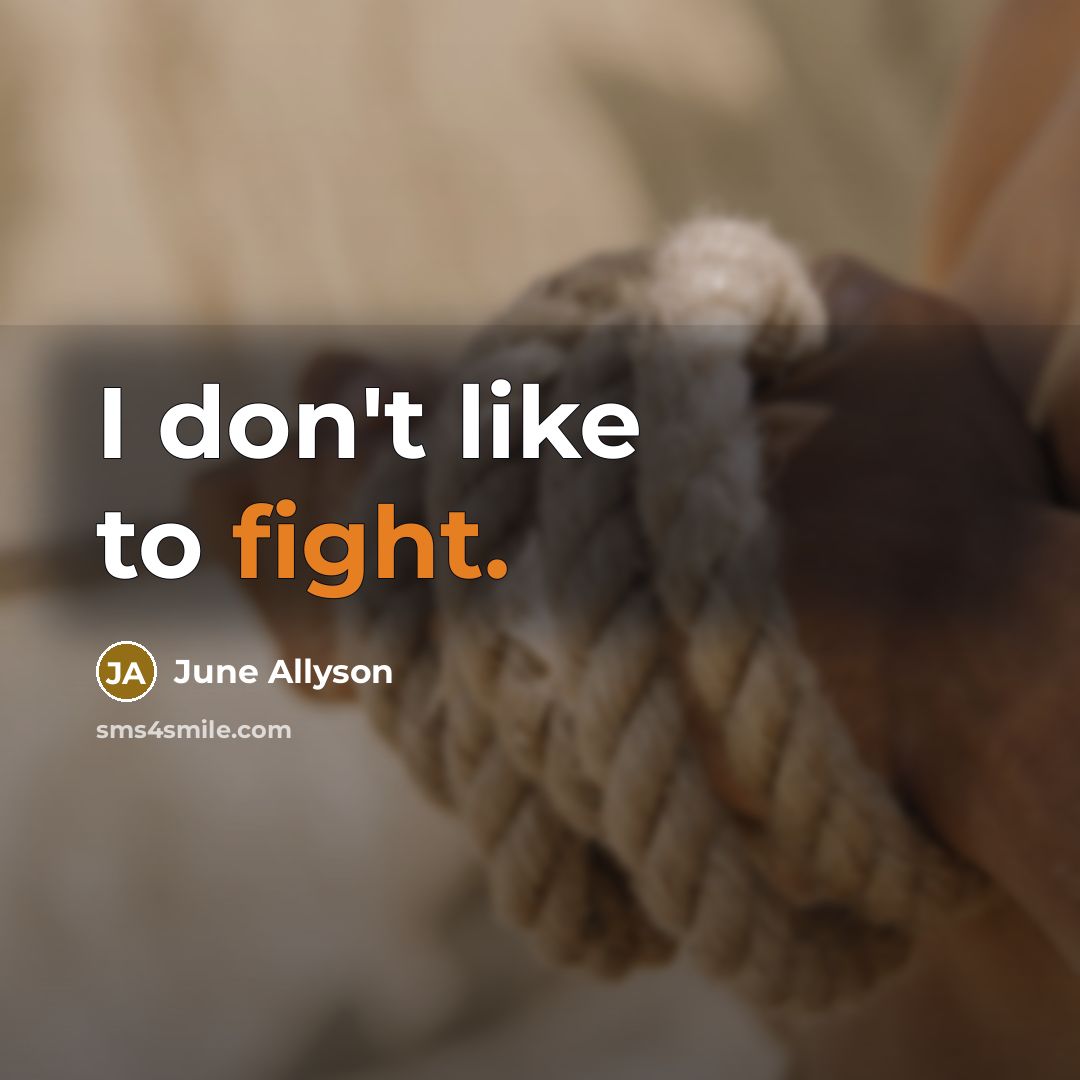 “I don't like to fight.” quote by June Allyson