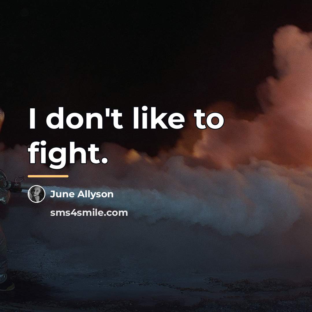 “I don't like to fight.…” quote by June Allyson