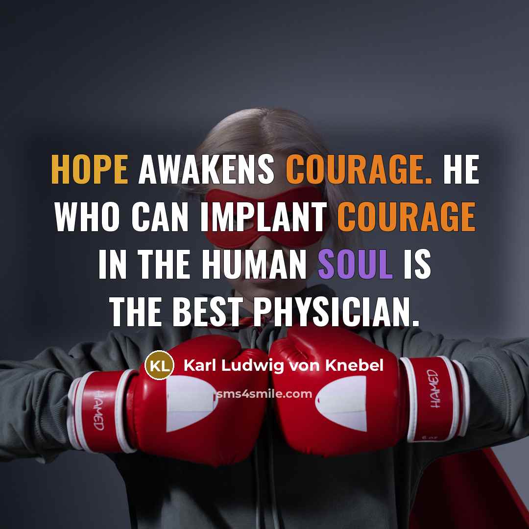 “Hope awakens courage. He who can implant courage in the…” quote by Karl Ludwig von Knebel