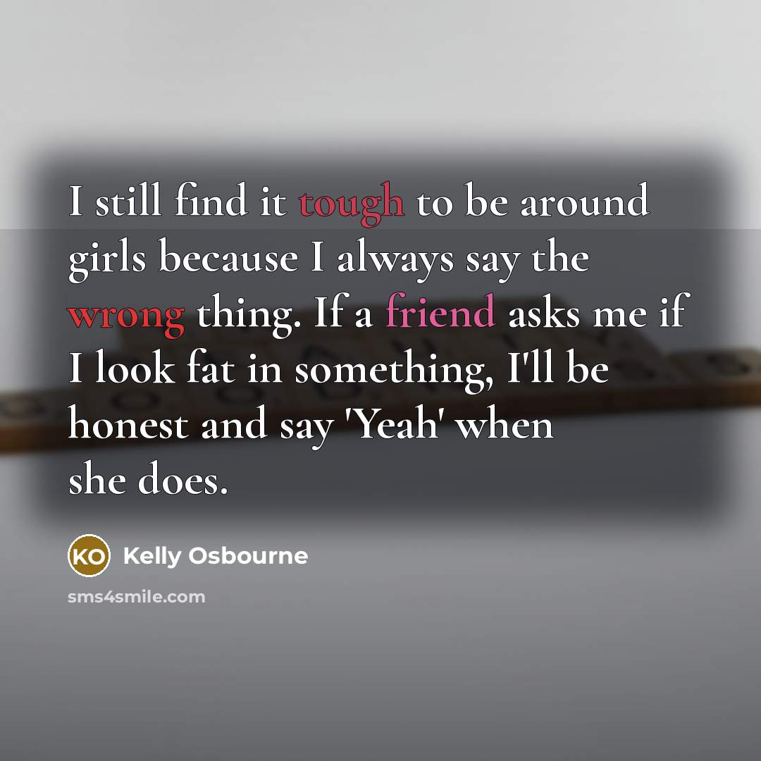 “I still find it tough to be around girls because…” quote by Kelly Osbourne
