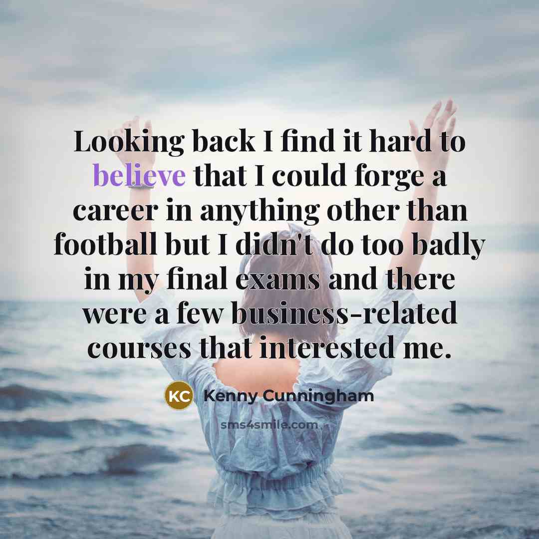 “Looking back I find it hard to believe that I…” quote by Kenny Cunningham