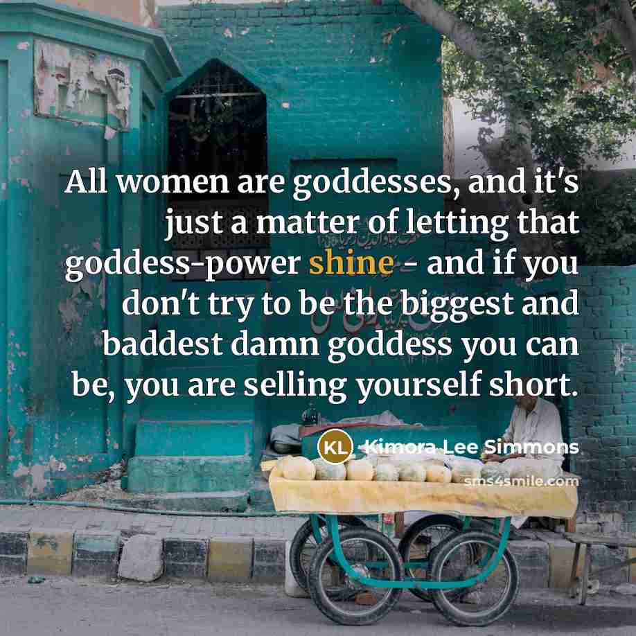 “All women are goddesses, and it's just a matter of…” quote by Kimora Lee Simmons