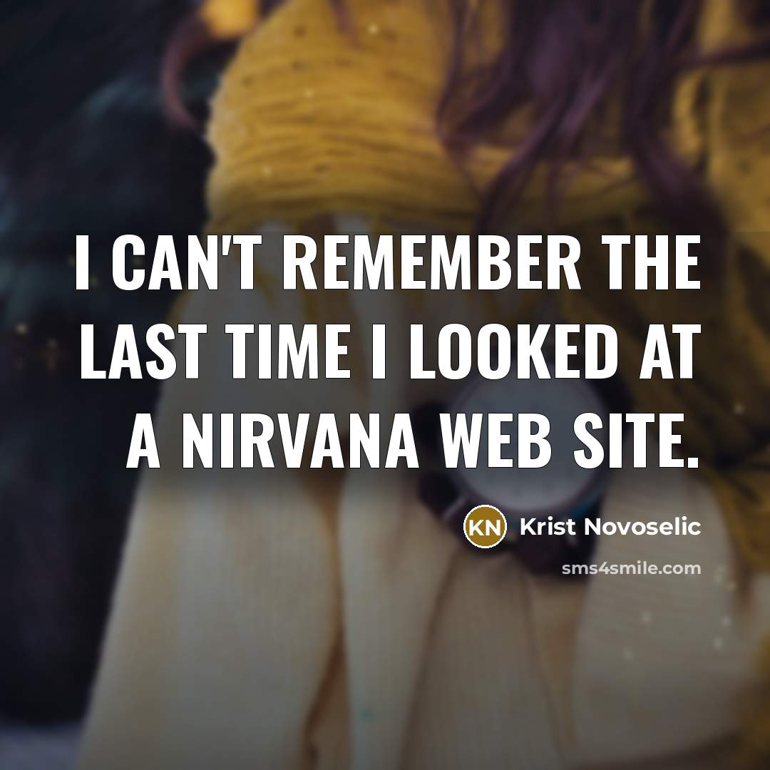 “I can't remember the last time I looked at a…” quote by Krist Novoselic