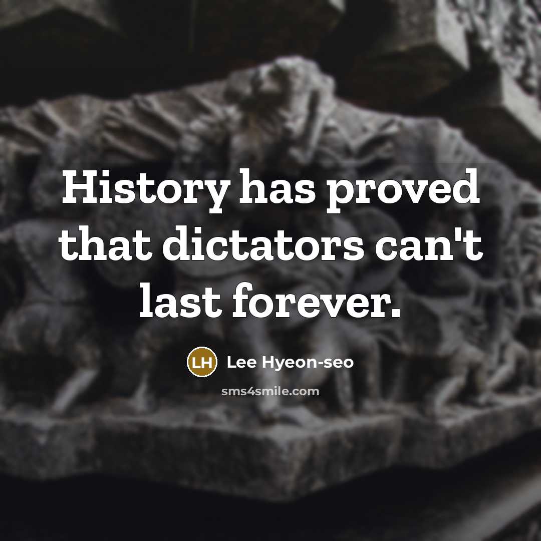 “History has proved that dictators can't last forever.…” quote by Lee Hyeon-seo