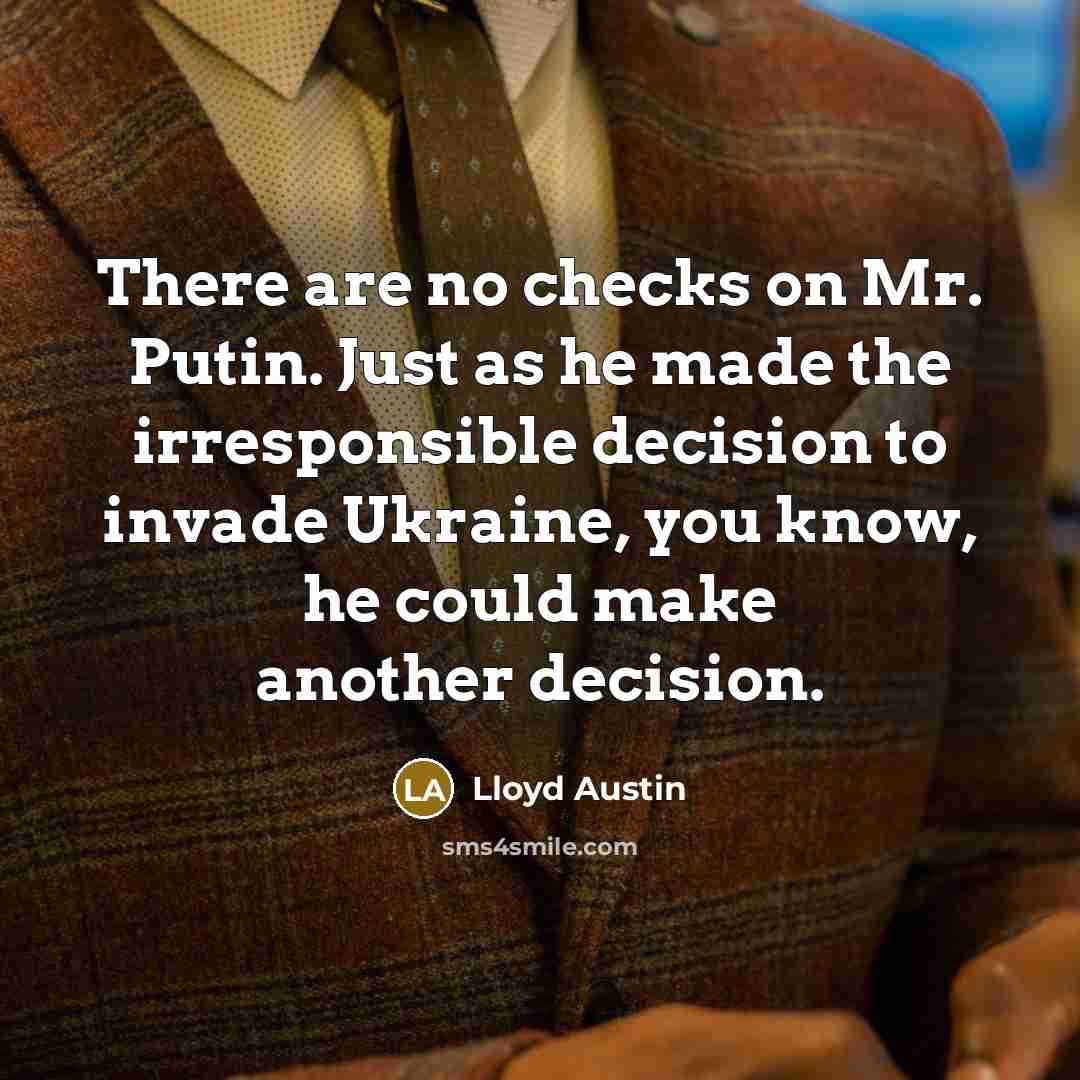 “There are no checks on Mr. Putin. Just as he…” quote by Lloyd Austin